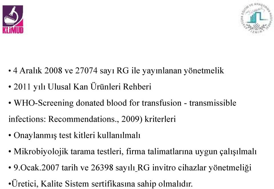 , 2009) kriterleri Onaylanmış test kitleri kullanılmalı Mikrobiyolojik tarama testleri, firma