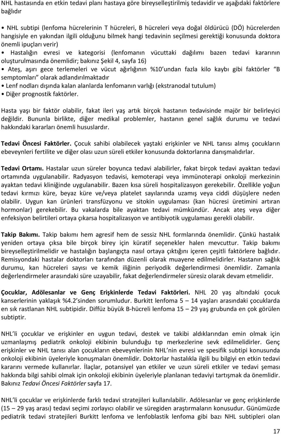 bazen tedavi kararının oluşturulmasında önemlidir; bakınız Şekil 4, sayfa 16) Ateş, aşırı gece terlemeleri ve vücut ağırlığının %10 undan fazla kilo kaybı gibi faktörler B semptomları olarak