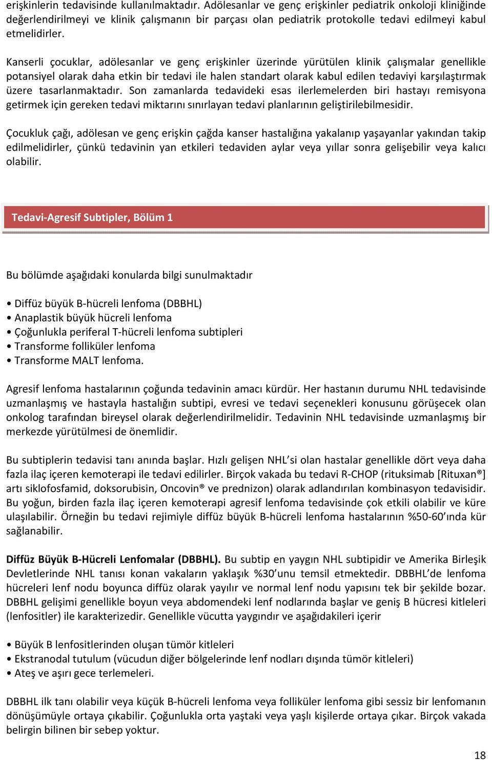 Kanserli çocuklar, adölesanlar ve genç erişkinler üzerinde yürütülen klinik çalışmalar genellikle potansiyel olarak daha etkin bir tedavi ile halen standart olarak kabul edilen tedaviyi