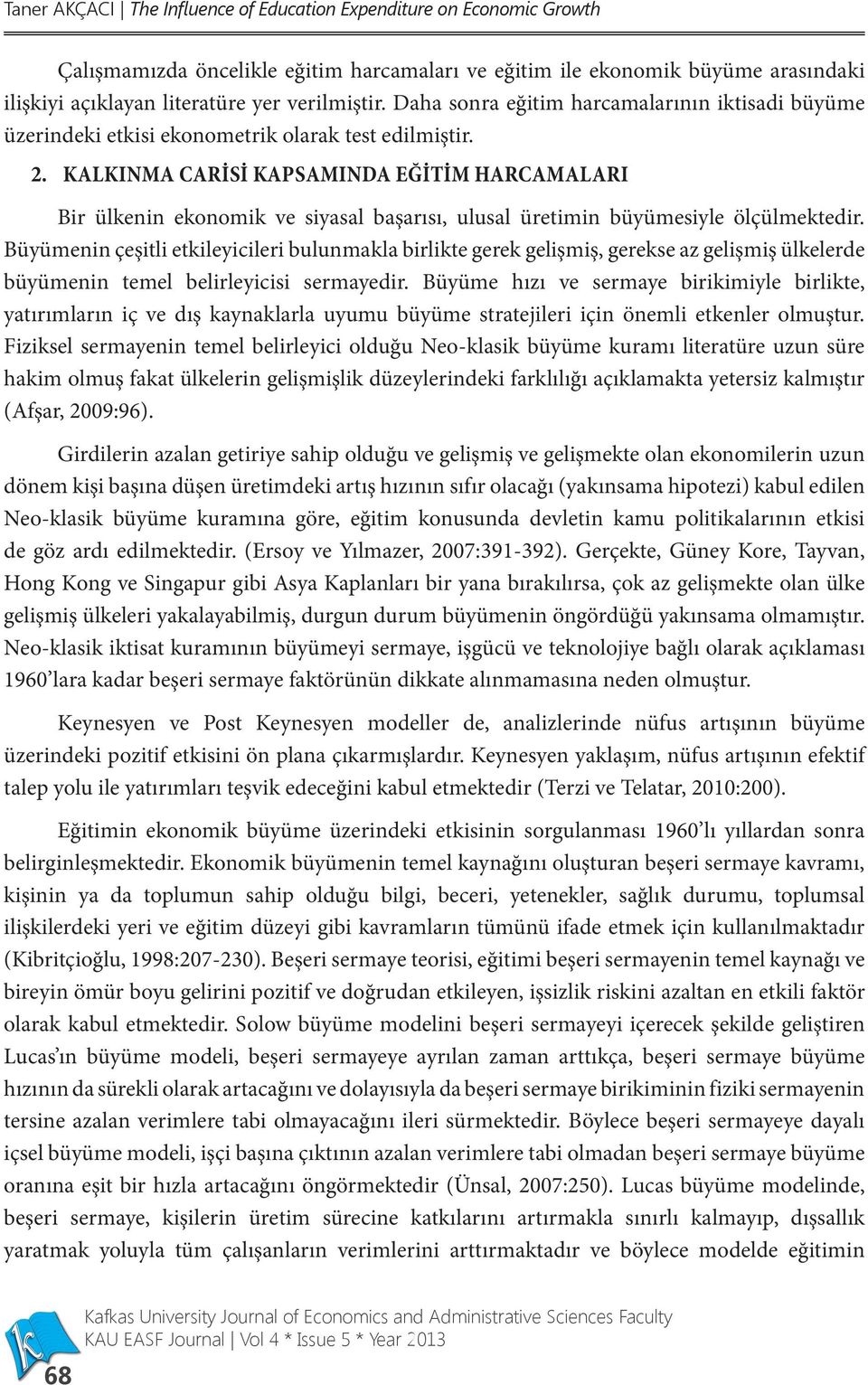 KALKINMA CARİSİ KAPSAMINDA EĞİTİM HARCAMALARI Bir ülkenin ekonomik ve siyasal başarısı, ulusal üretimin büyümesiyle ölçülmektedir.