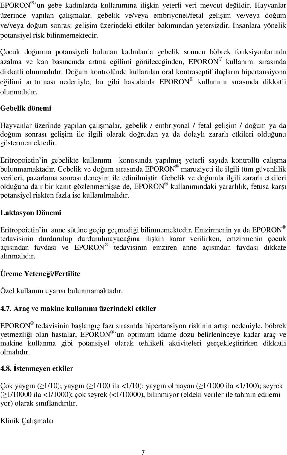 İnsanlara yönelik potansiyel risk bilinmemektedir.