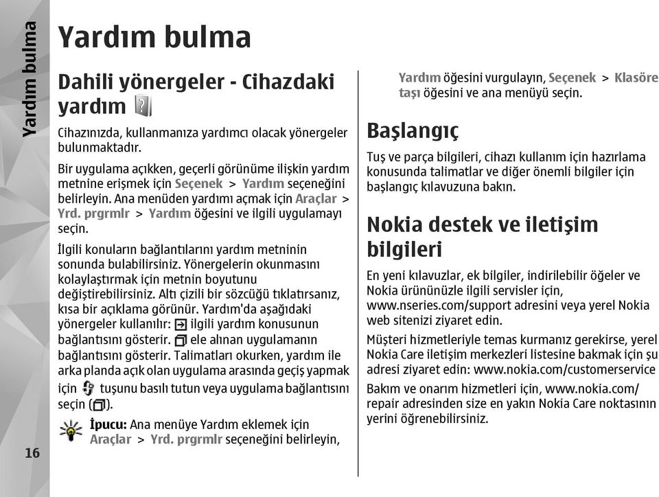 prgrmlr > Yardım öğesini ve ilgili uygulamayı seçin. İlgili konuların bağlantılarını yardım metninin sonunda bulabilirsiniz.