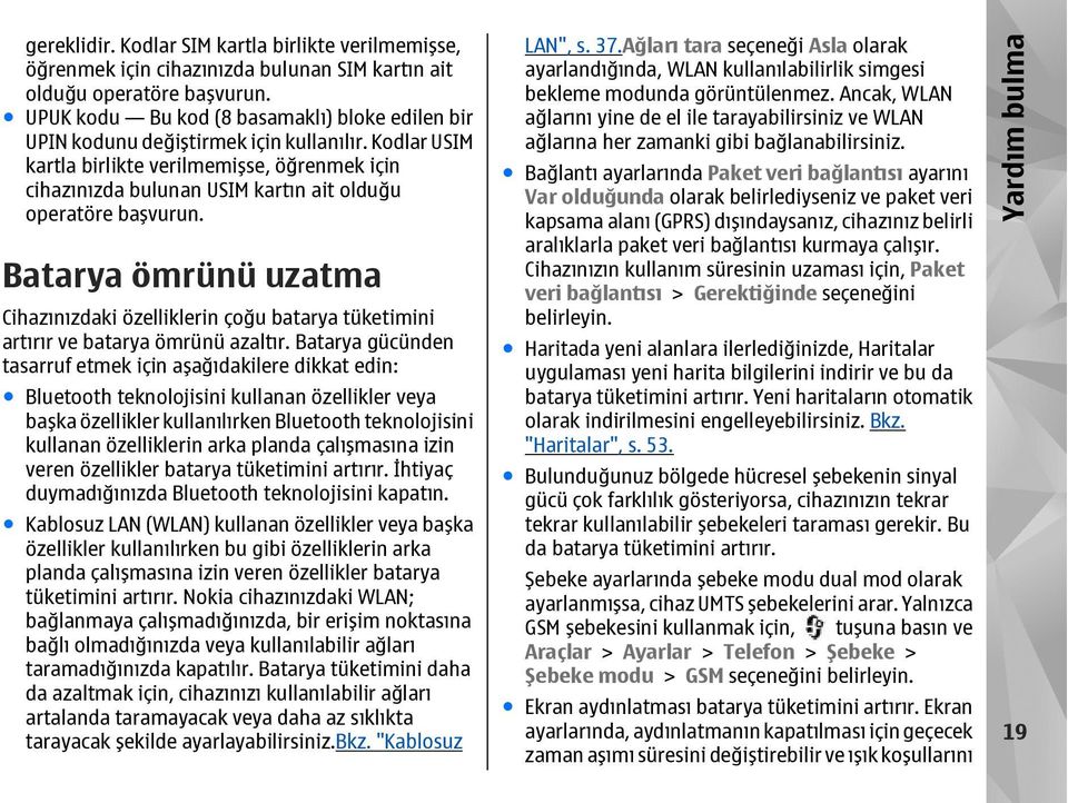 Kodlar USIM kartla birlikte verilmemişse, öğrenmek için cihazınızda bulunan USIM kartın ait olduğu operatöre başvurun.