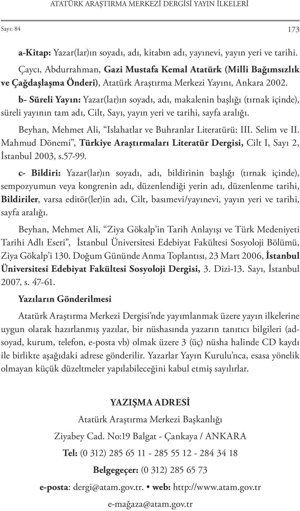 b- Süreli Yayın: Yazar(lar)ın soyadı, adı, makalenin başlığı (tırnak içinde), süreli yayının tam adı, Cilt, Sayı, yayın yeri ve tarihi, sayfa aralığı.