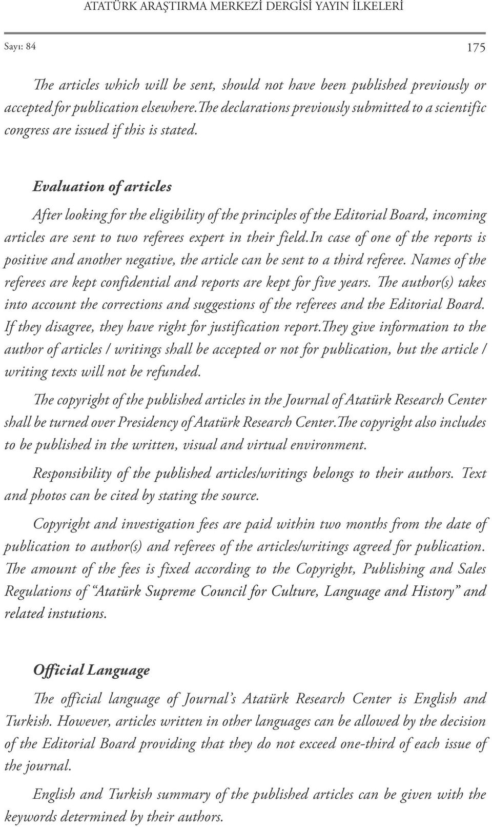 Evaluation of articles After looking for the eligibility of the principles of the Editorial Board, incoming articles are sent to two referees expert in their field.