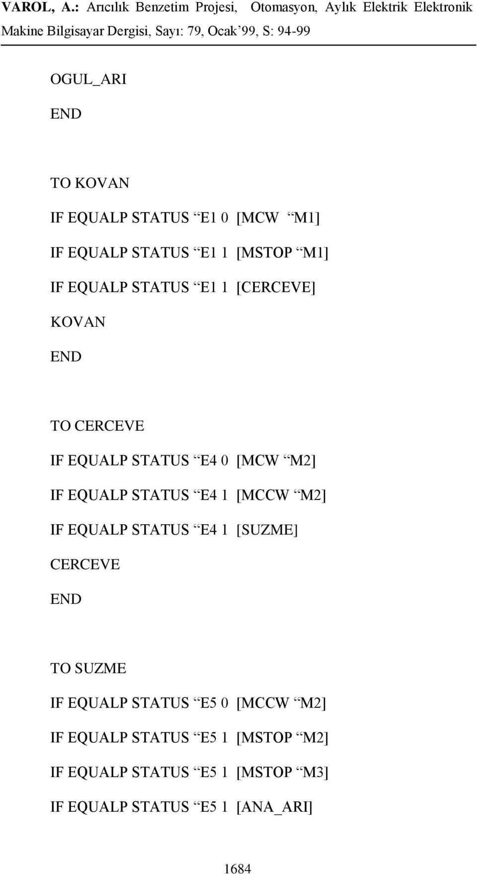 [MCCW M2] IF EQUALP STATUS E4 1 [SUZME] CERCEVE END TO SUZME IF EQUALP STATUS E5 0 [MCCW M2] IF