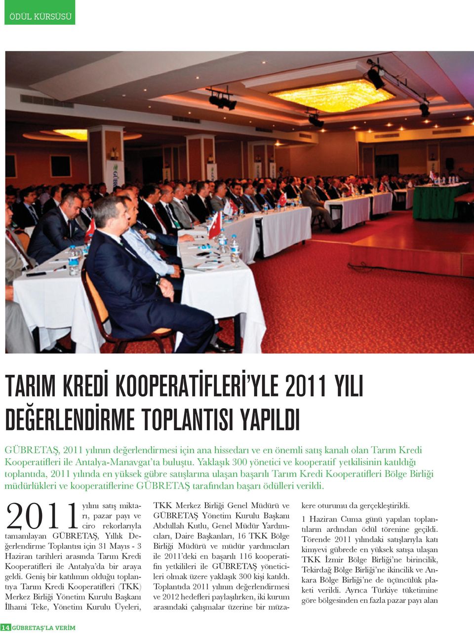 Yaklaşık 300 yönetici ve kooperatif yetkilisinin katıldığı toplantıda, 2011 yılında en yüksek gübre satışlarına ulaşan başarılı Tarım Kredi Kooperatifleri Bölge Birliği müdürlükleri ve