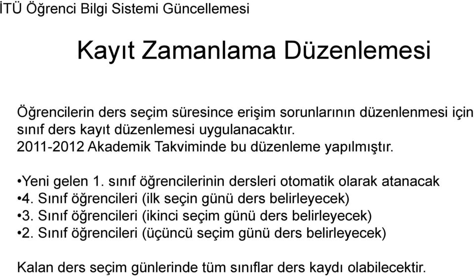 sınıf öğrencilerinin dersleri otomatik olarak atanacak 4. Sınıf öğrencileri (ilk seçin günü ders belirleyecek) 3.