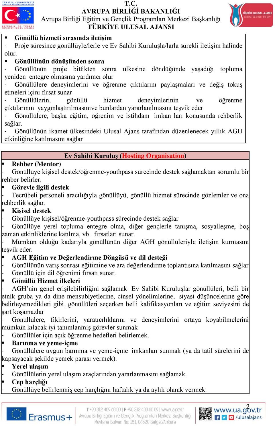 paylaşmaları ve değiş tokuş etmeleri içinı fırsat sunar - Gönüllülerin, gönüllü hizmet deneyimlerinin ve öğrenme çıktılarının yaygınlaştırılmasınıve bunlardan yararlanılmasını teşvik eder -