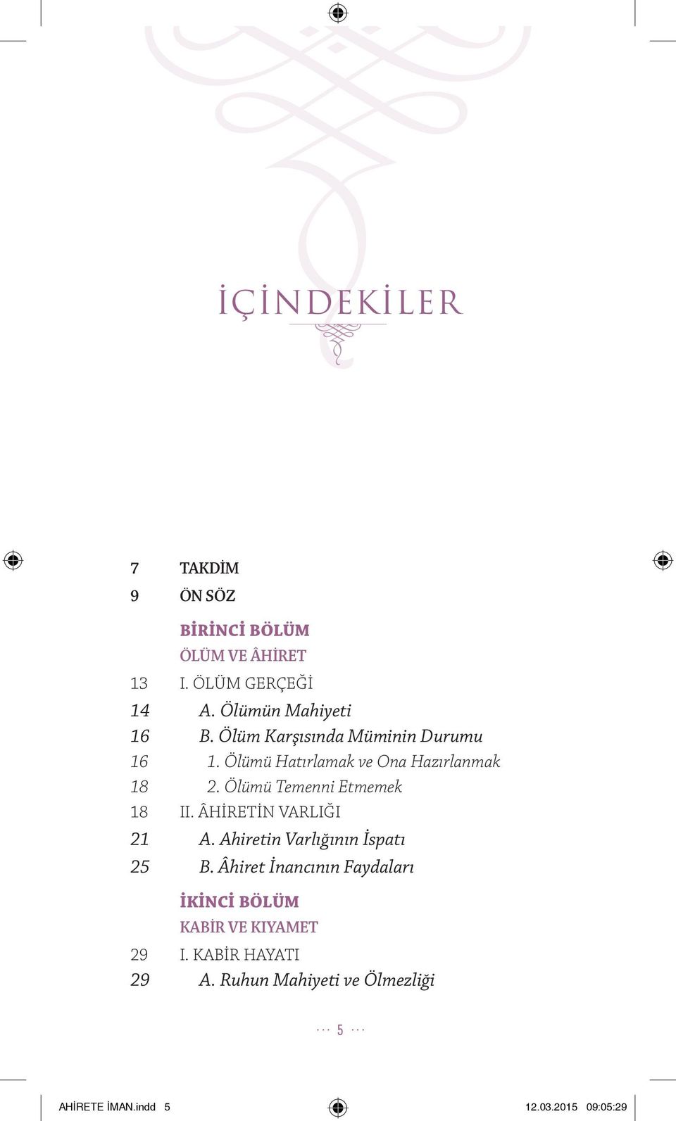 Ölümü Temenni Etmemek 18 II. ÂHİRETİN VARLIĞI 21 A. Ahiretin Varlığının İspatı 25 B.