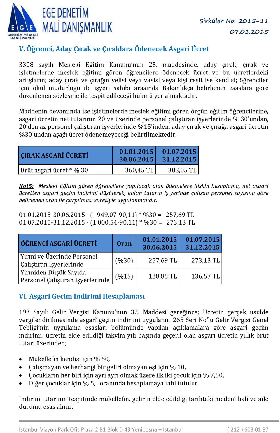 öğrenciler için okul müdürlüğü ile işyeri sahibi arasında Bakanlıkça belirlenen esaslara göre düzenlenen sözleşme ile tespit edileceği hükmü yer almaktadır.