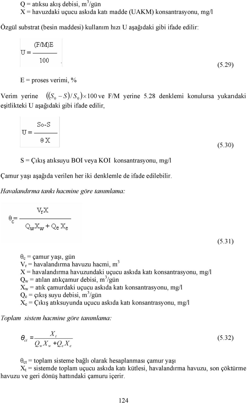 30) S = Çıkış atıksuyu BOI veya KOI konsantrasyonu, mg/l Çamur yaşı aşağıda verilen her iki denklemle de ifade edilebilir.