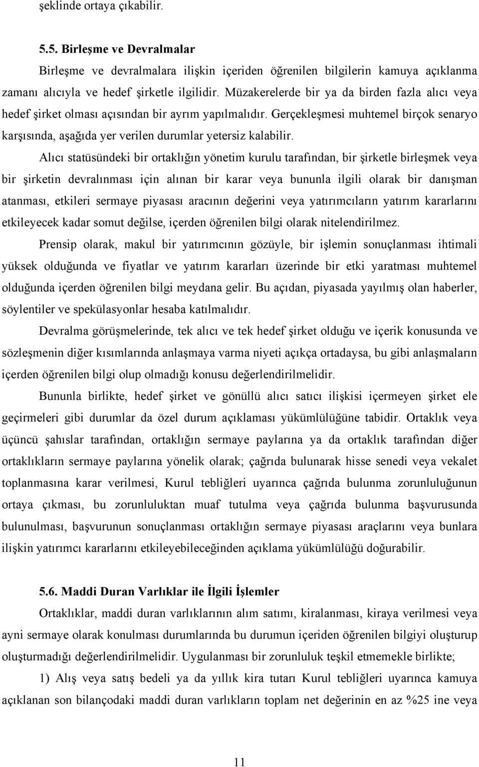 Alıcı statüsündeki bir ortaklığın yönetim kurulu tarafından, bir şirketle birleşmek veya bir şirketin devralınması için alınan bir karar veya bununla ilgili olarak bir danışman atanması, etkileri