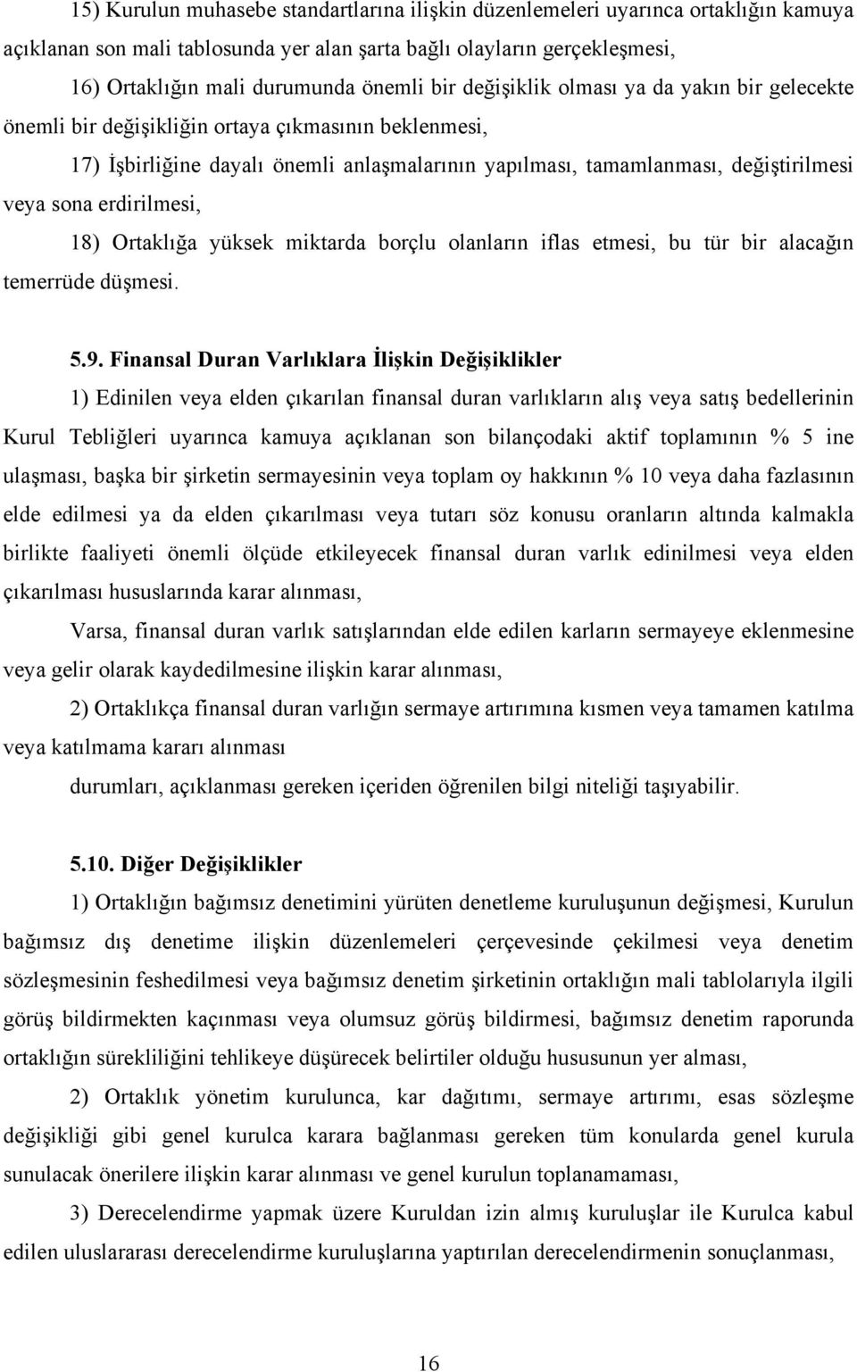 erdirilmesi, 18) Ortaklığa yüksek miktarda borçlu olanların iflas etmesi, bu tür bir alacağın temerrüde düşmesi. 5.9.