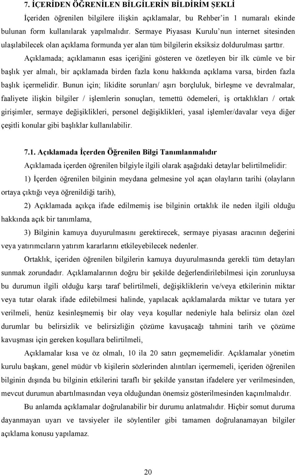 Açıklamada; açıklamanın esas içeriğini gösteren ve özetleyen bir ilk cümle ve bir başlık yer almalı, bir açıklamada birden fazla konu hakkında açıklama varsa, birden fazla başlık içermelidir.