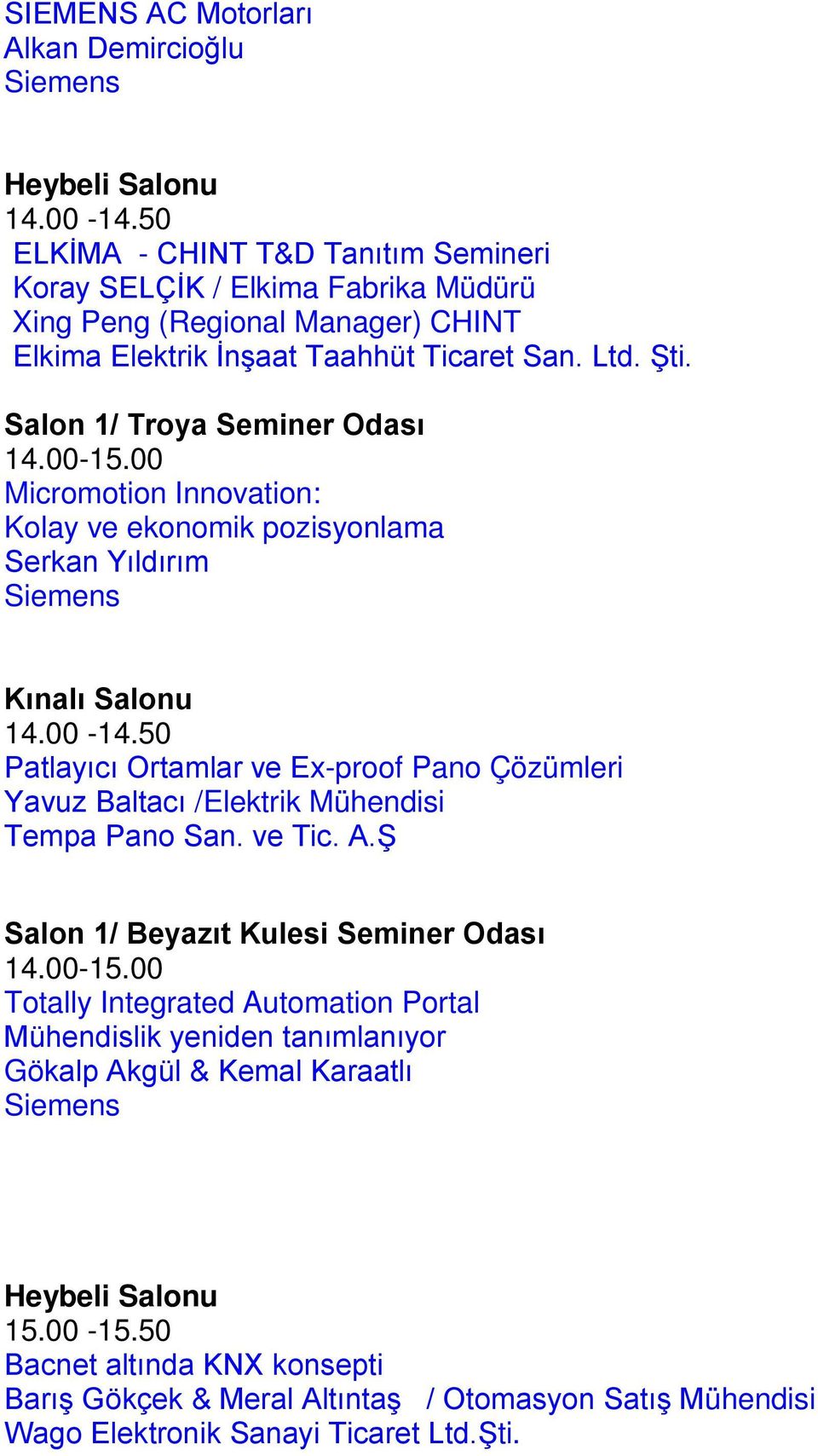 14.00-15.00 Micromotion Innovation: Kolay ve ekonomik pozisyonlama Serkan Yıldırım 14.00-14.