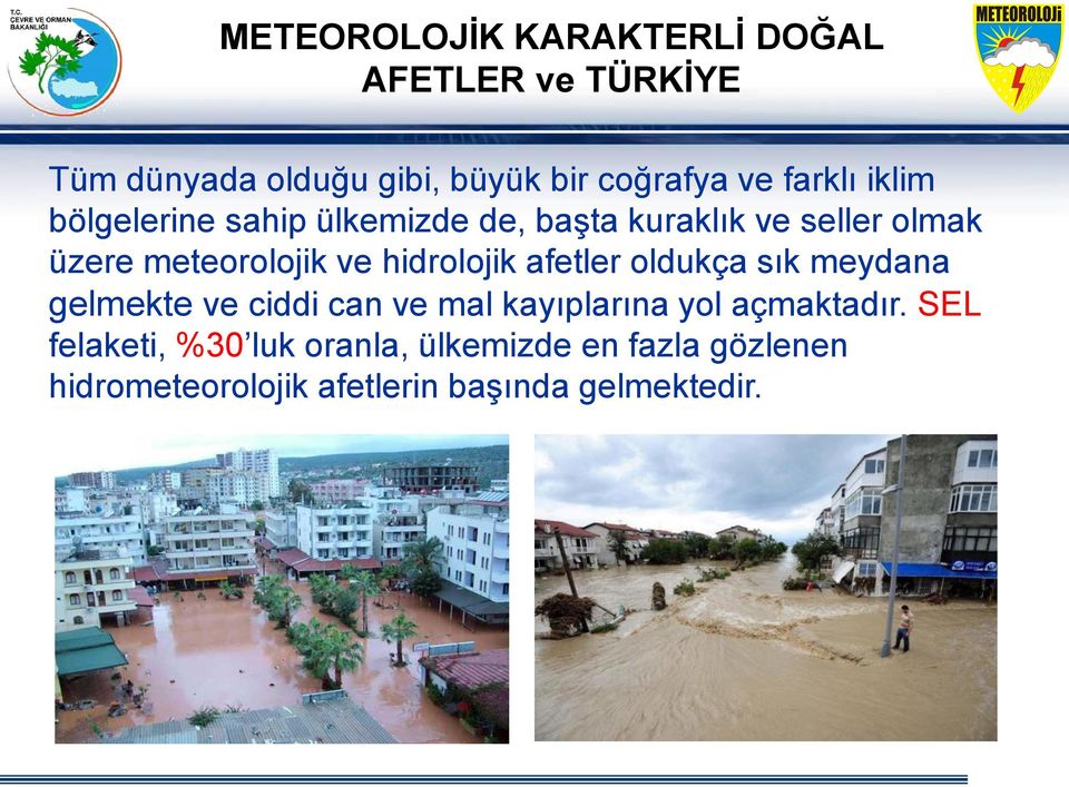 hidrolojik afetler oldukça sık meydana gelmekte ve ciddi can ve mal kayıplarına yol açmaktadır.