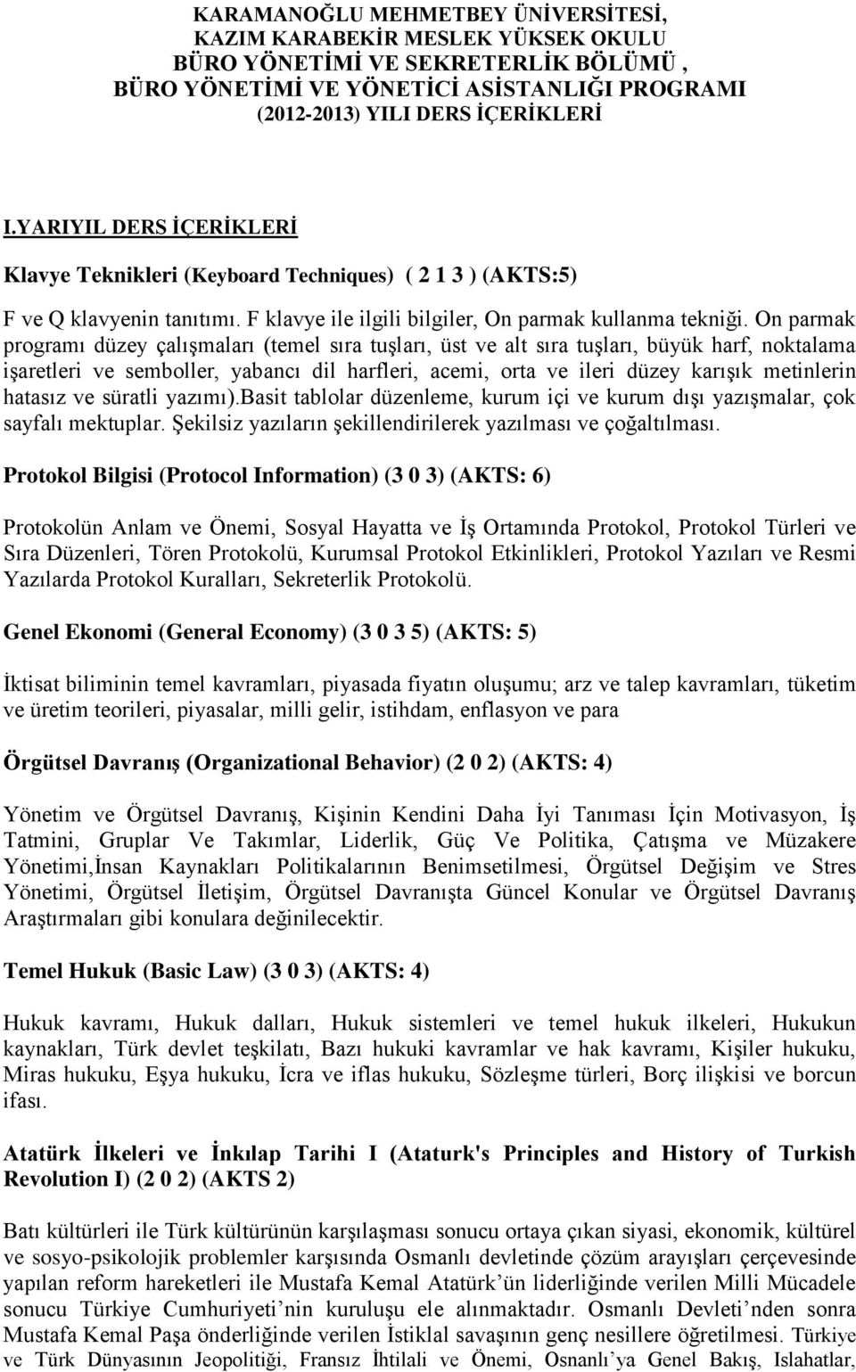 On parmak programı düzey çalışmaları (temel sıra tuşları, üst ve alt sıra tuşları, büyük harf, noktalama işaretleri ve semboller, yabancı dil harfleri, acemi, orta ve ileri düzey karışık metinlerin