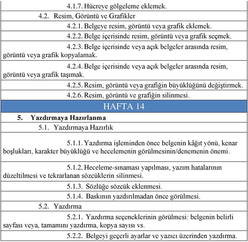 Resim, görüntü veya grafiğin büyüklüğünü değiştirmek. 4.2.6. Resim, görüntü ve grafiğin silinmesi. HAFTA 14