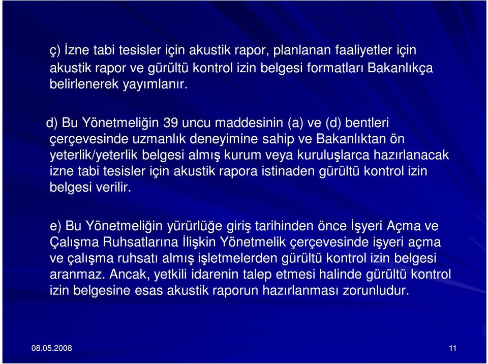 tesisler için akustik rapora istinaden gürültü kontrol izin belgesi verilir.