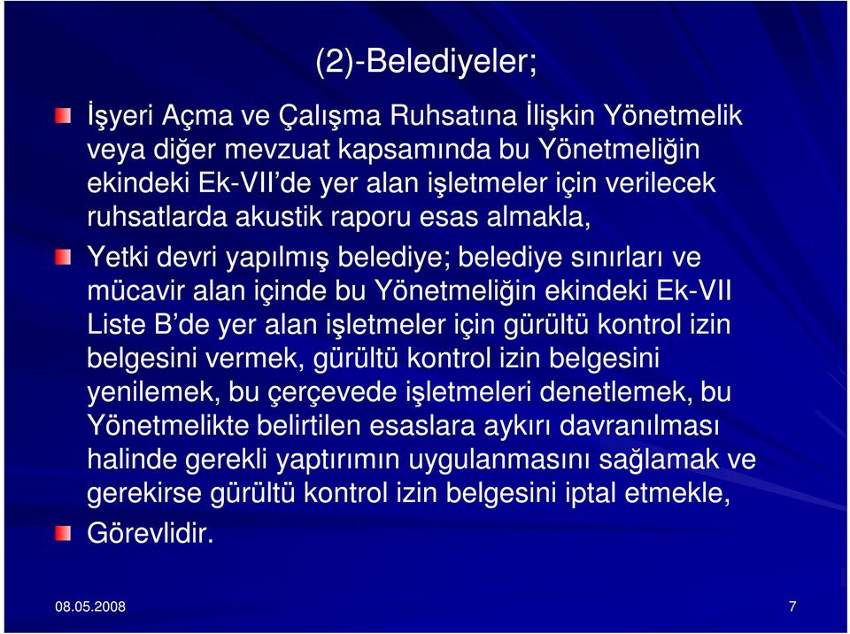 de yer alan işletmeler için gürültü kontrol izin belgesini vermek, gürültü kontrol izin belgesini yenilemek, bu çerçevede işletmeleri denetlemek, bu Yönetmelikte