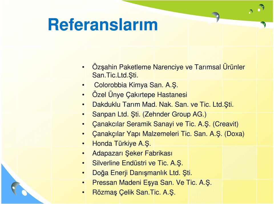 (Zehnder Group AG.) Çanakcılar Seramik Sanayi ve Tic. A.Ş. (Creavit) Çanakçılar Yapı Malzemeleri Tic. San. A.Ş. (Doxa) Honda Türkiye A.