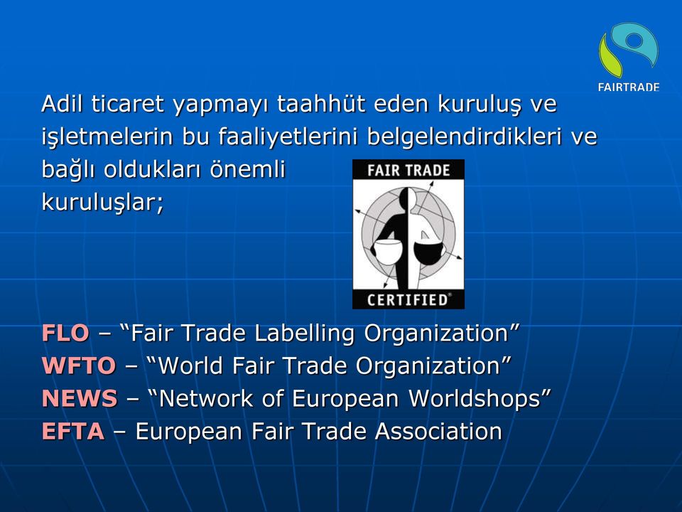 kuruluşlar; FLO Fair Trade Labelling Organization WFTO World Fair