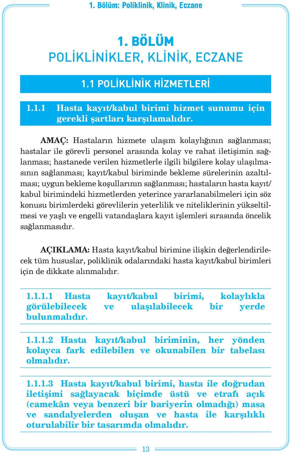 ulaşılmasının sağlanması; kayıt/kabul biriminde bekleme sürelerinin azaltılması; uygun bekleme koşullarının sağlanması; hastaların hasta kayıt/ kabul birimindeki hizmetlerden yeterince