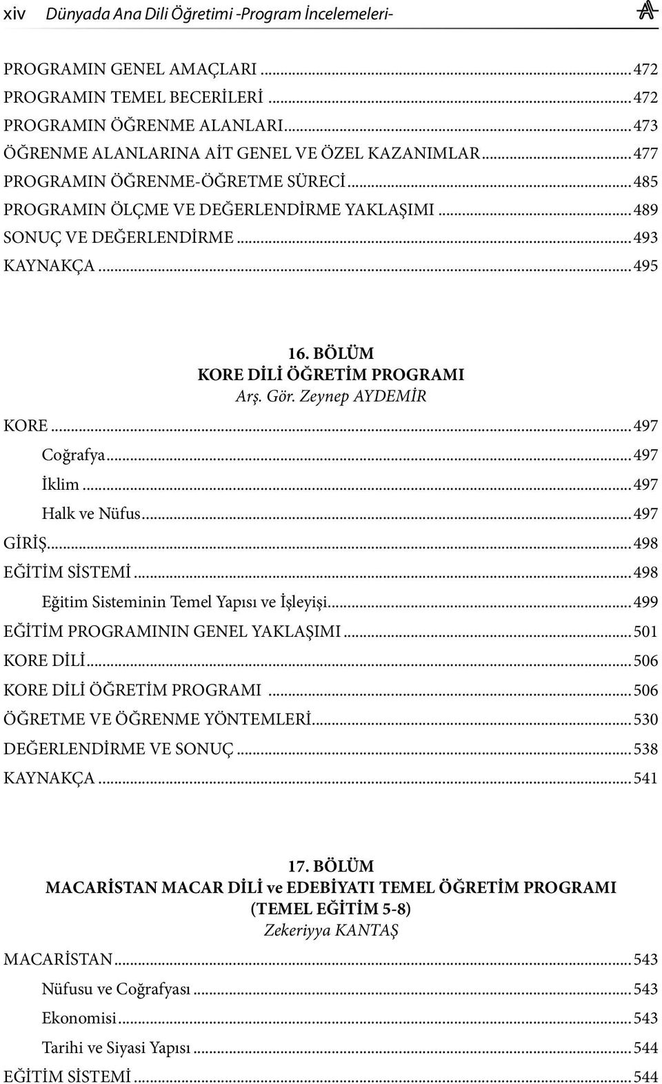 Zeynep AYDEMİR KORE...497 Coğrafya...497 İklim...497 Halk ve Nüfus...497 GİRİŞ...498 EĞİTİM SİSTEMİ...498 Eğitim Sisteminin Temel Yapısı ve İşleyişi...499 EĞİTİM PROGRAMININ GENEL YAKLAŞIMI.