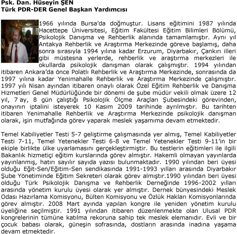 Aynı yıl Antakya Rehberlik ve Araştırma Merkezinde göreve başlamış, daha sonra sırasıyla 1994 yılına kadar Erzurum, Diyarbakır, Çankırı illeri gibi müstesna yerlerde, rehberlik ve araştırma