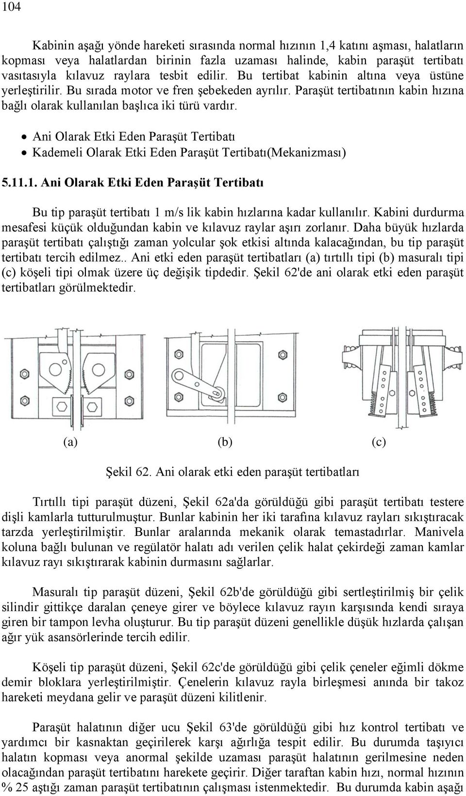 Ani Olarak Etki Eden Paraşüt Tertibatı Kademeli Olarak Etki Eden Paraşüt Tertibatı(Mekanizması) 5.11