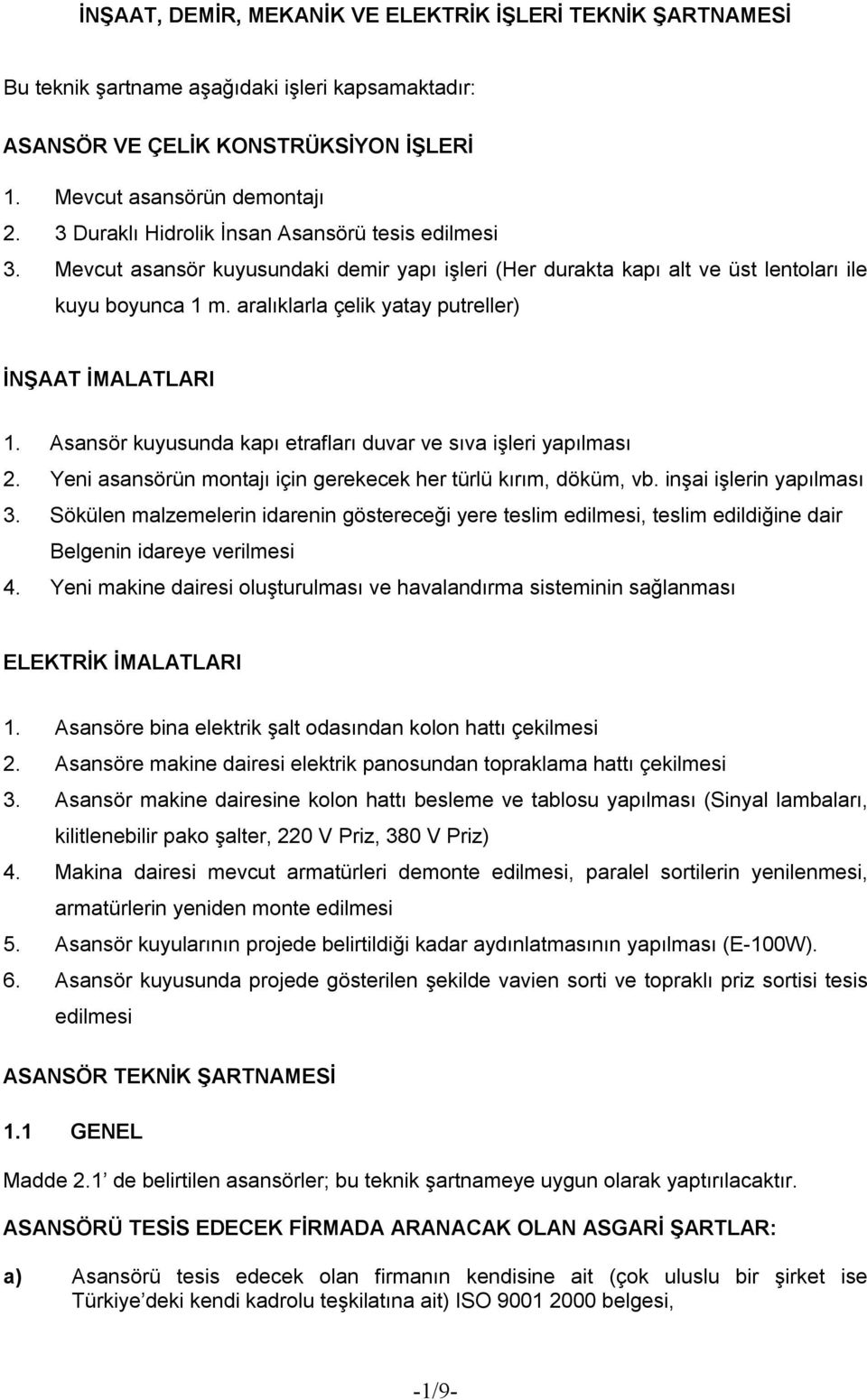 aralıklarla çelik yatay putreller) İNŞAAT İMALATLARI 1. Asansör kuyusunda kapı etrafları duvar ve sıva işleri yapılması 2. Yeni asansörün montajı için gerekecek her türlü kırım, döküm, vb.