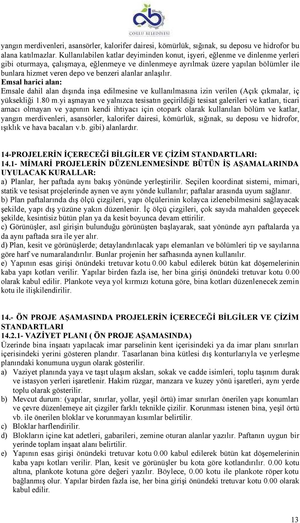 alanlar anlaşılır. Emsal harici alan: Emsale dahil alan dışında inşa edilmesine ve kullanılmasına izin verilen (Açık çıkmalar, iç yüksekliği 1.80 m.