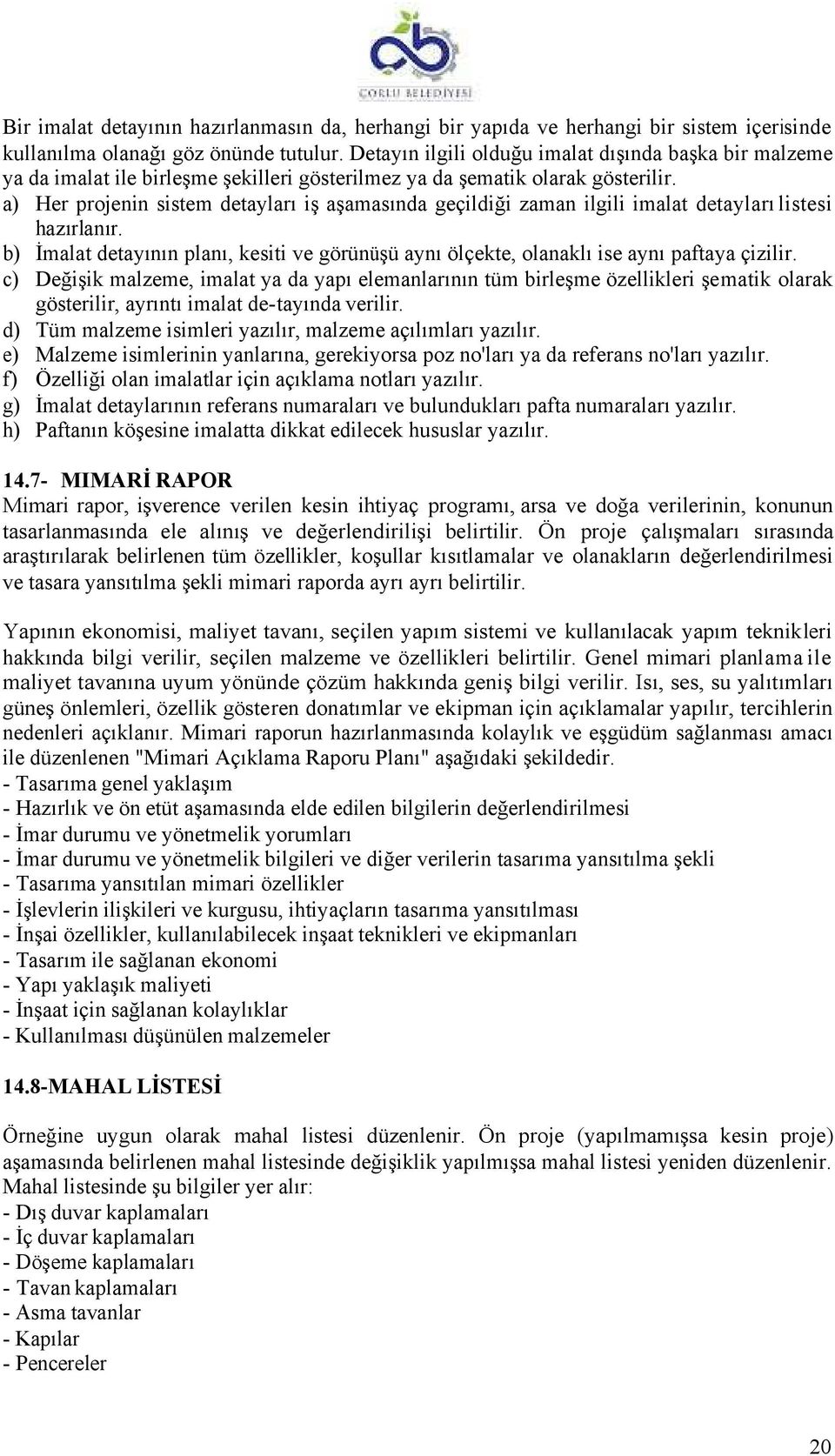 a) Her projenin sistem detayları iş aşamasında geçildiği zaman ilgili imalat detayları listesi hazırlanır.