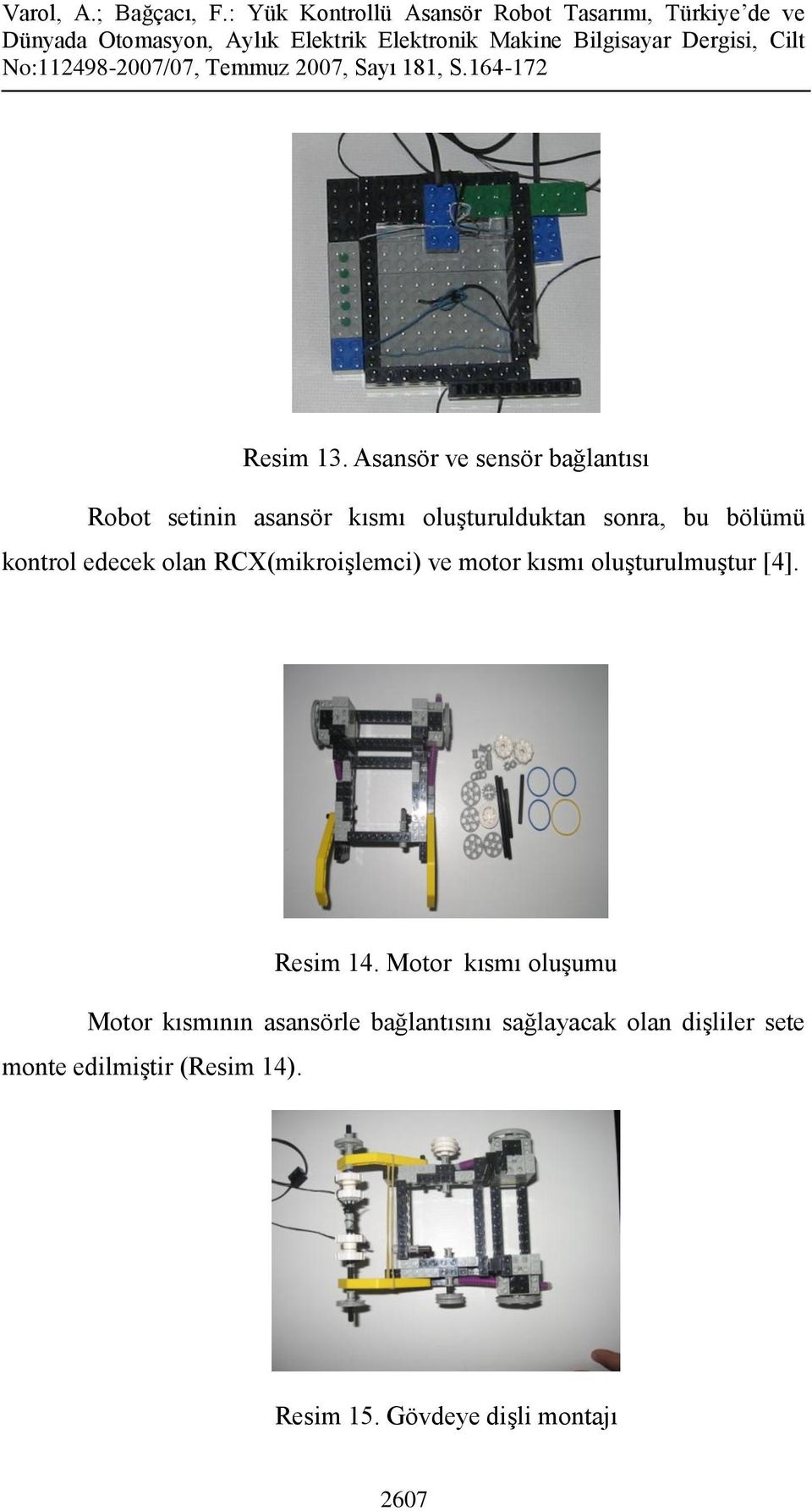 bölümü kontrol edecek olan RCX(mikroişlemci) ve motor kısmı oluşturulmuştur [4].