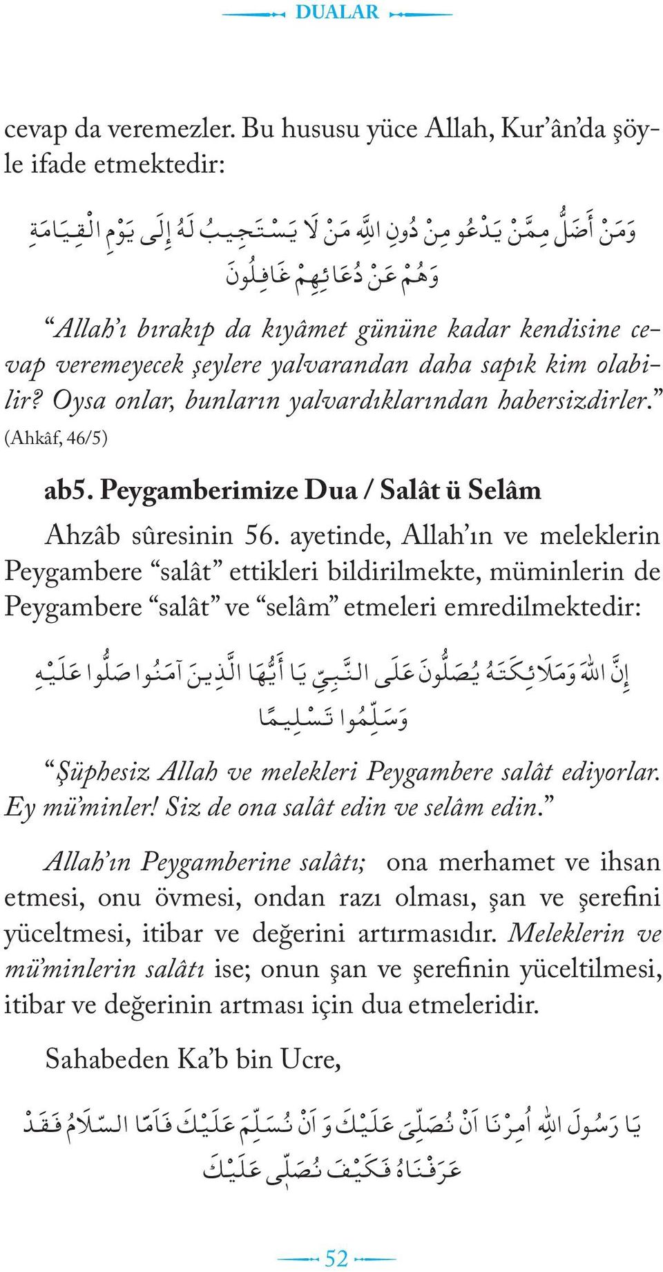 gününe kadar kendisine cevap veremeyecek şeylere yalvarandan daha sapık kim olabilir? Oysa onlar, bunların yalvardıklarından habersizdirler. (Ahkâf, 46/5) ab5.