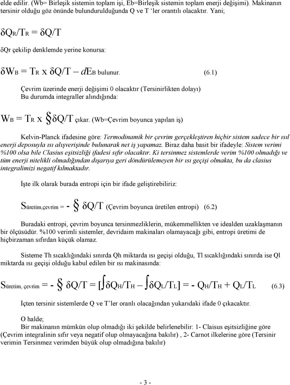 1) Çevrim üzerinde enerji değişimi 0 olacaktır (Tersinirlikten dolayı) Bu durumda integraller alındığında: WB = TR x δq/t çıkar.