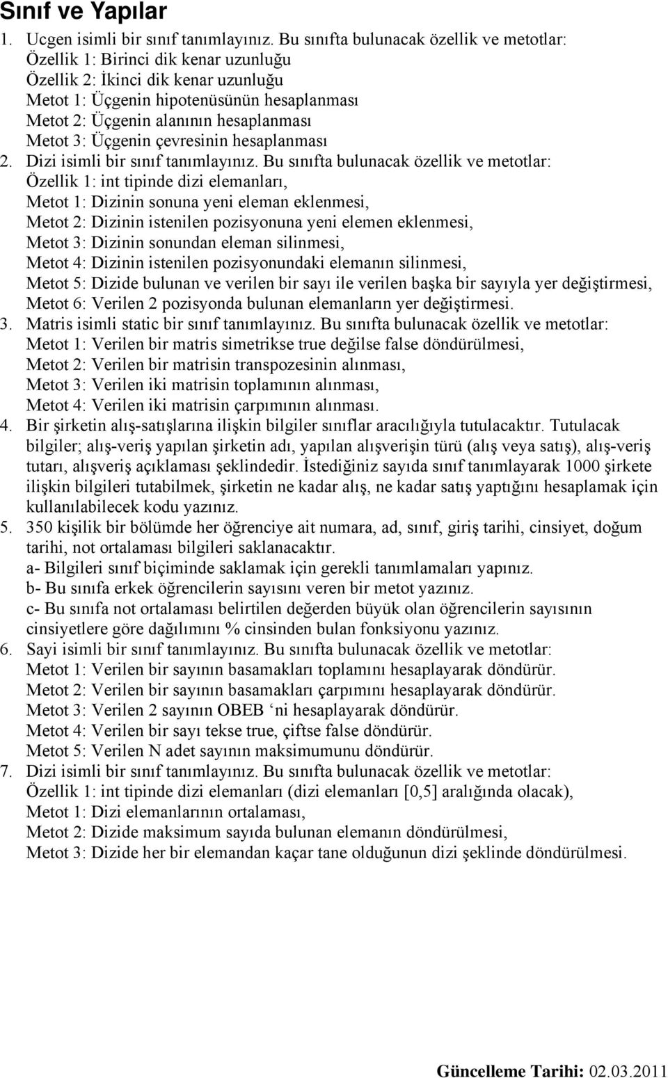 Metot 3: Üçgenin çevresinin hesaplanması. Dizi isimli bir sınıf tanımlayınız.