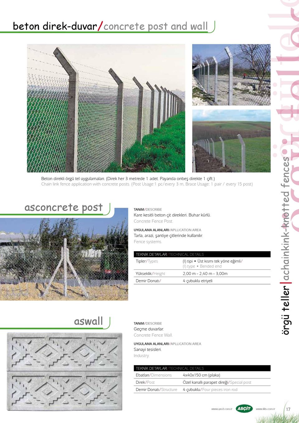 UYGULAMA ALANLARI/APLLICATION AREA Tarla, arazi, şantiye çitlerinde kullanılır. Fence systems.