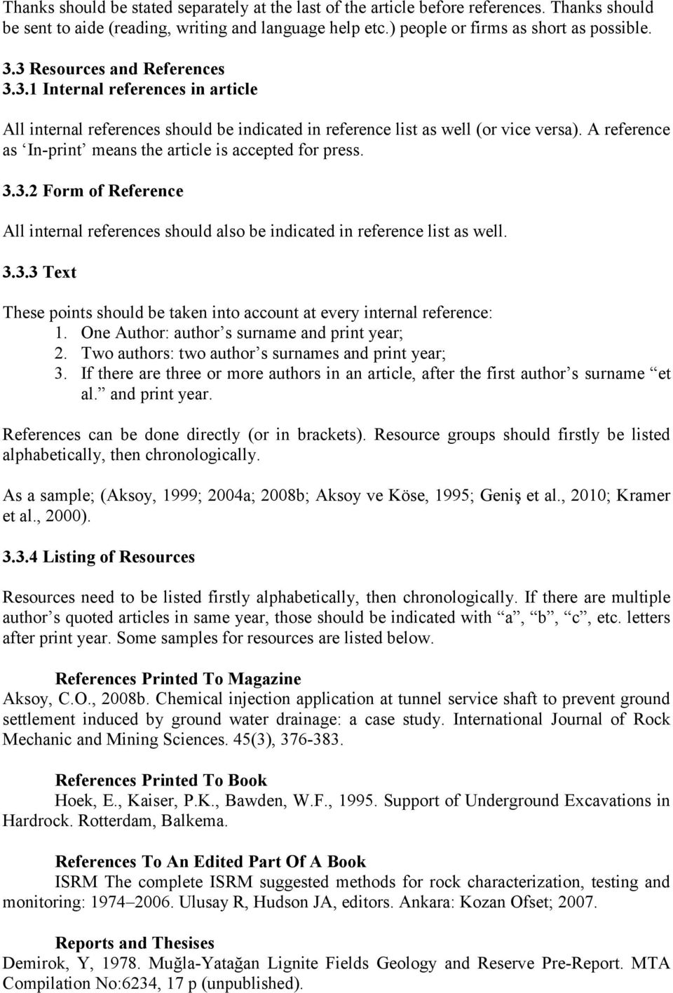 A reference as In-print means the article is accepted for press. 3.3.2 Form of Reference All internal references should also be indicated in reference list as well. 3.3.3 Text These points should be taken into account at every internal reference: 1.