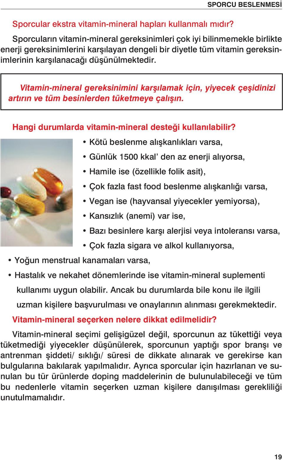 Vitamin-mineral gereksinimini karşılamak için, yiyecek çeşidinizi artırın ve tüm besinlerden tüketmeye çalışın. Hangi durumlarda vitamin-mineral desteği kullanılabilir?