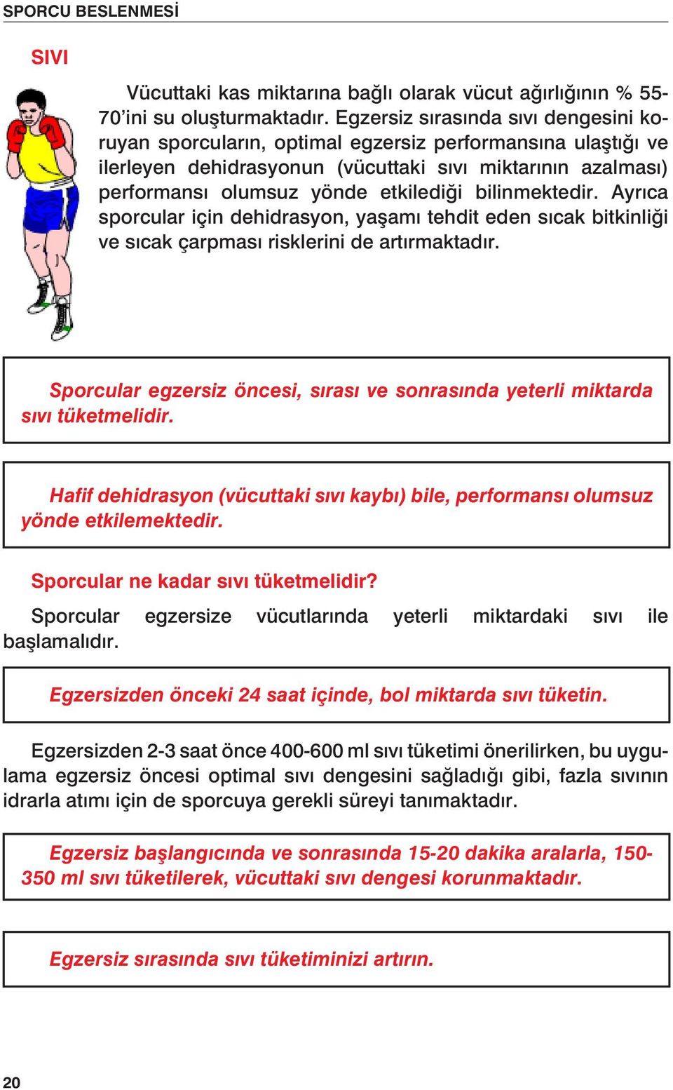 bilinmektedir. Ayrıca sporcular için dehidrasyon, yaşamı tehdit eden sıcak bitkinliği ve sıcak çarpması risklerini de artırmaktadır.