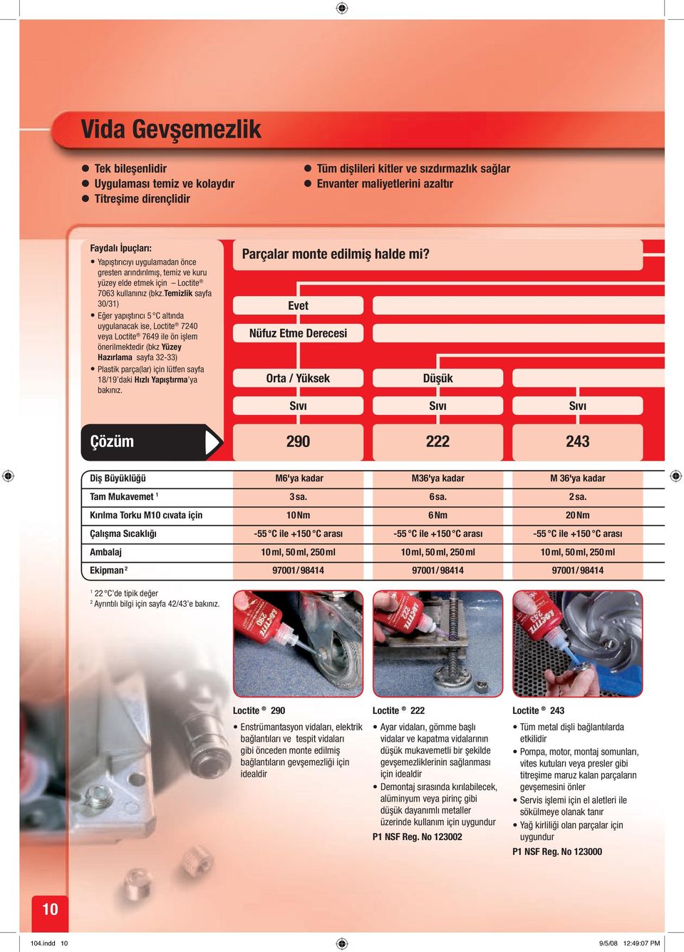 temizlik sayfa 30/31) Eğer yapıştırıcı 5 C altında uygulanacak ise, Loctite 7240 veya Loctite 7649 ile ön işlem önerilmektedir (bkz Yüzey Hazırlama sayfa 32-33) Plastik parça(lar) için lütfen sayfa