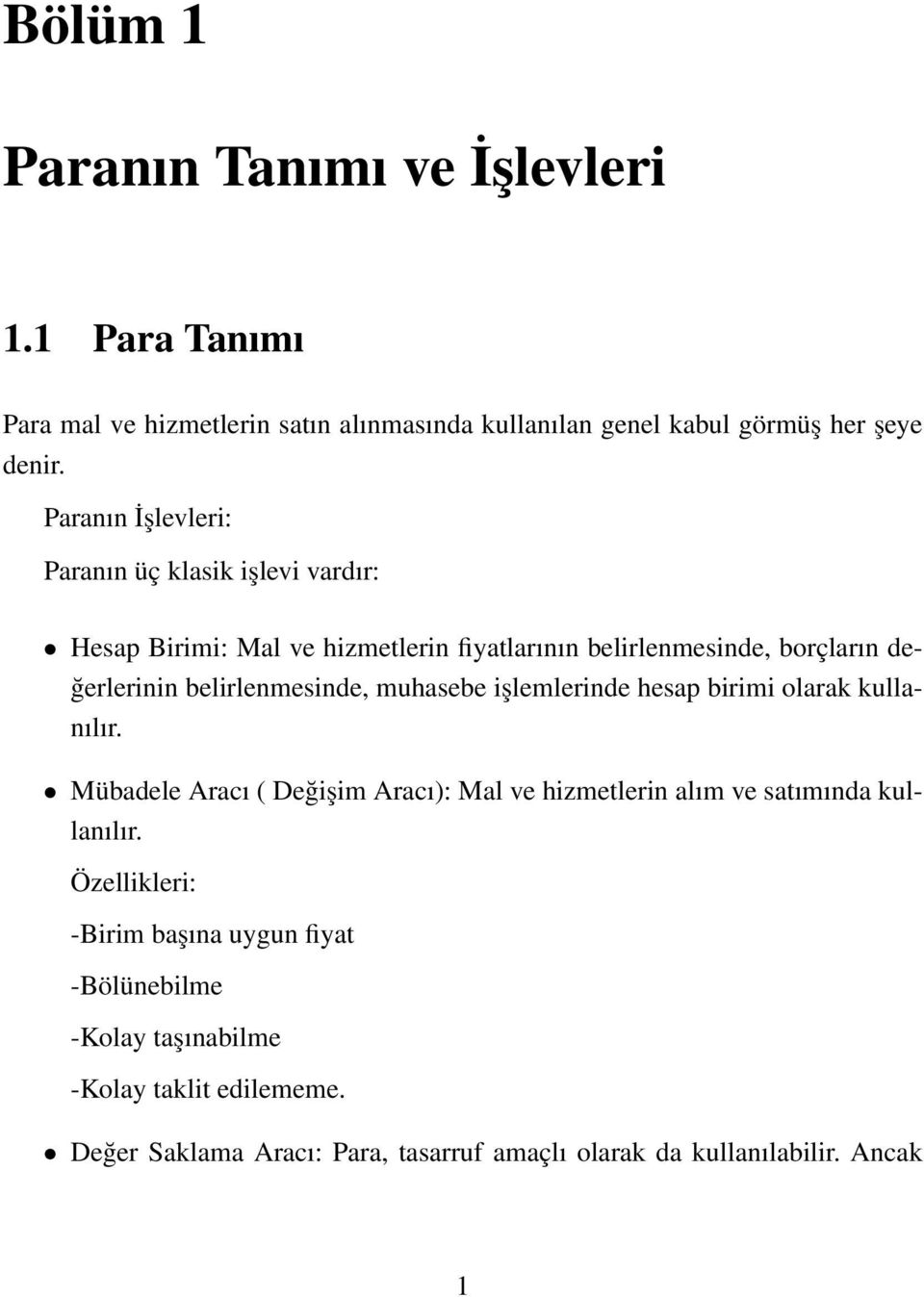 belirlenmesinde, muhasebe işlemlerinde hesap birimi olarak kullanılır.