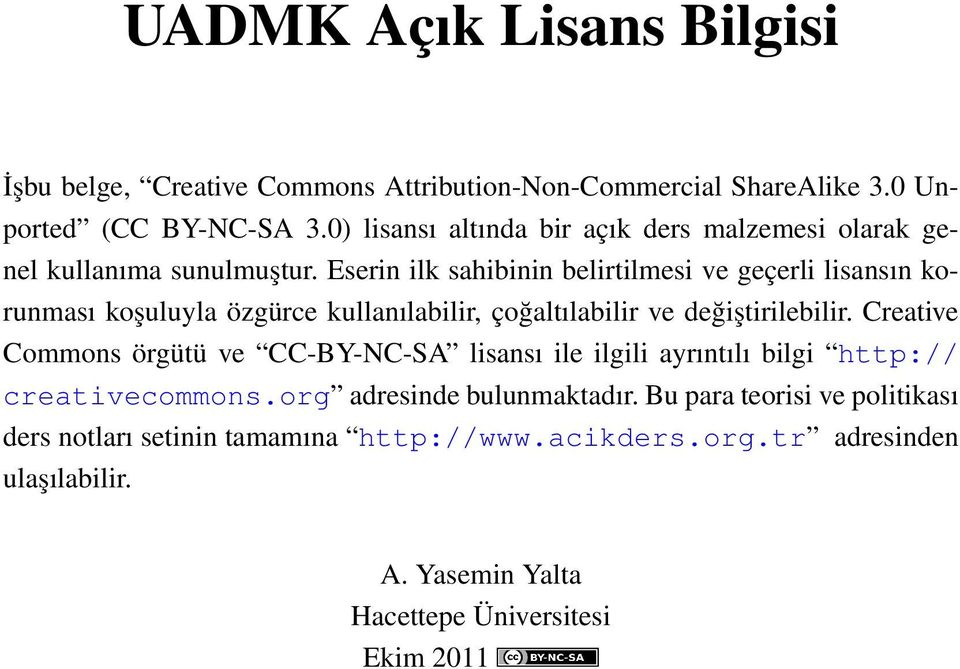 Eserin ilk sahibinin belirtilmesi ve geçerli lisansın korunması koşuluyla özgürce kullanılabilir, çoğaltılabilir ve değiştirilebilir.