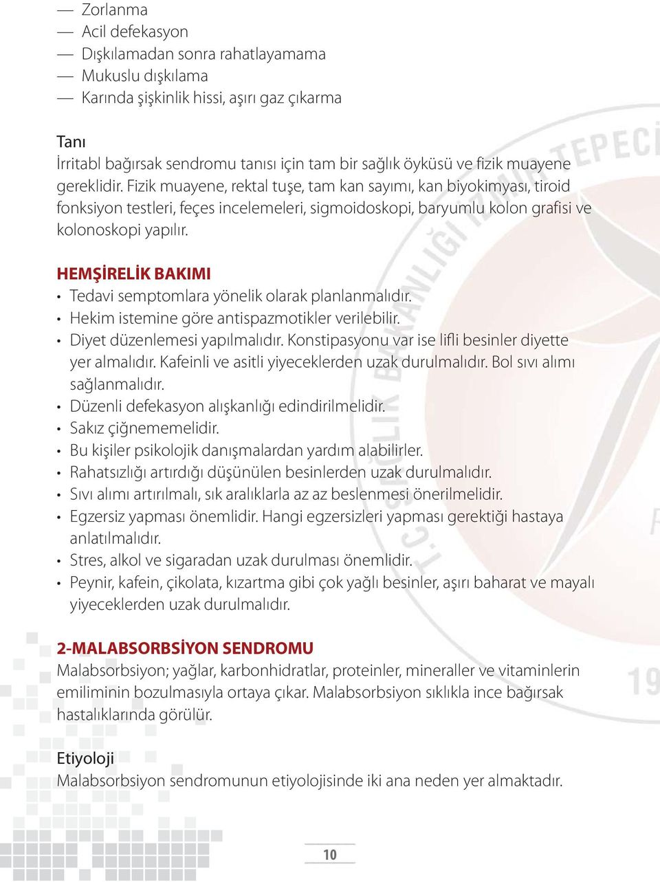 HEMŞİRELİK BAKIMI Tedavi semptomlara yönelik olarak planlanmalıdır. Hekim istemine göre antispazmotikler verilebilir. Diyet düzenlemesi yapılmalıdır.