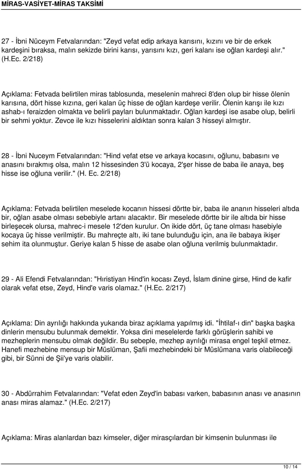 Ölenin karışı ile kızı ashab-ı feraizden olmakta ve belirli payları bulunmaktadır. Oğlan kardeşi ise asabe olup, belirli bir sehmi yoktur.