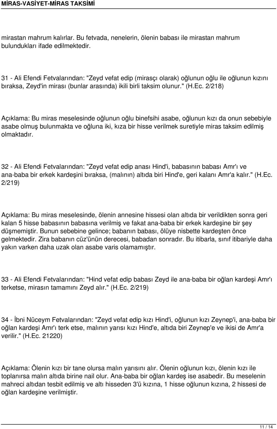 2/218) Açıklama: Bu miras meselesinde oğlunun oğlu binefsihi asabe, oğlunun kızı da onun sebebiyle asabe olmuş bulunmakta ve oğluna iki, kıza bir hisse verilmek suretiyle miras taksim edilmiş