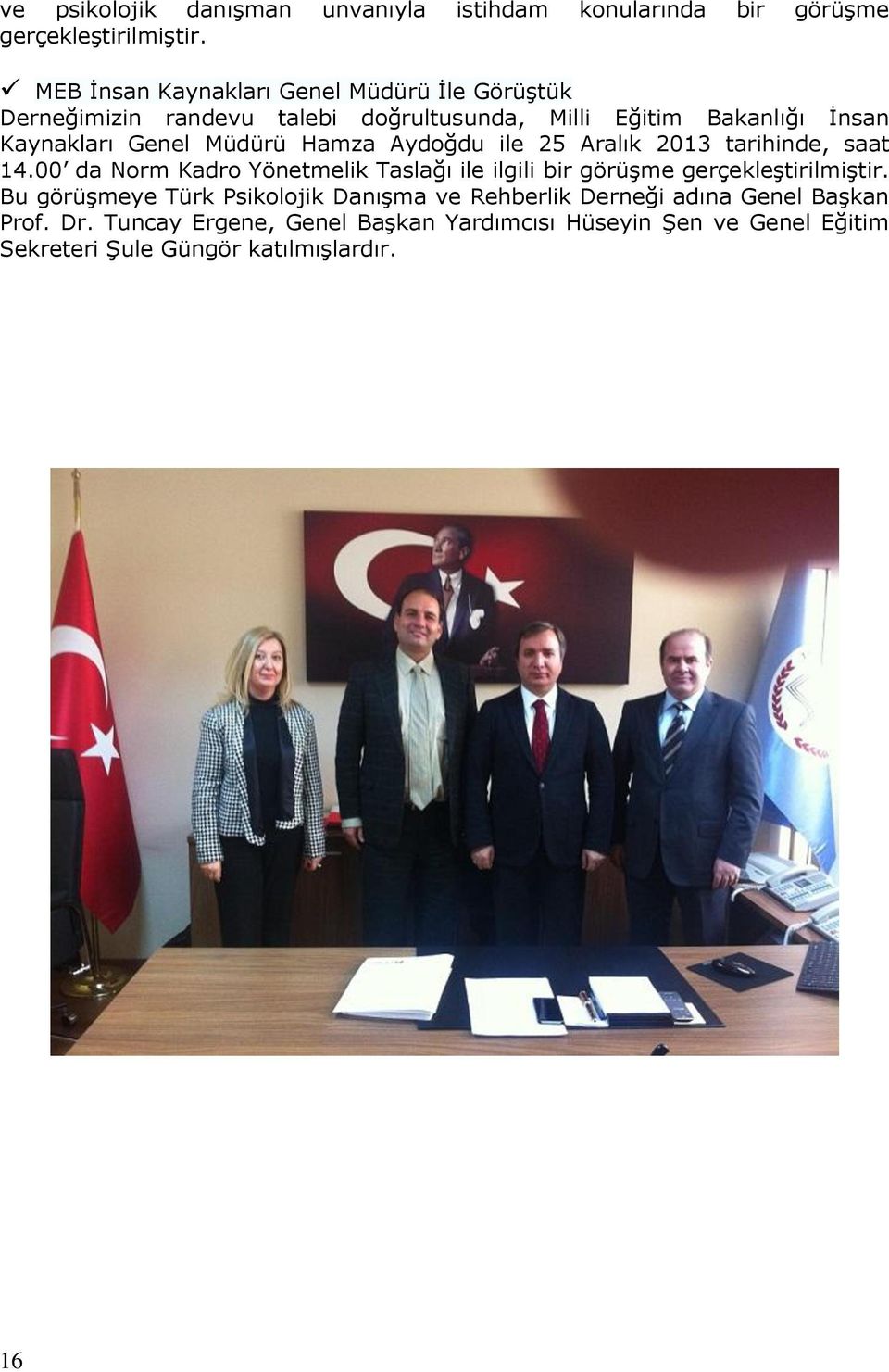 Müdürü Hamza Aydoğdu ile 25 Aralık 2013 tarihinde, saat 14.00 da Norm Kadro Yönetmelik Taslağı ile ilgili bir görüşme gerçekleştirilmiştir.