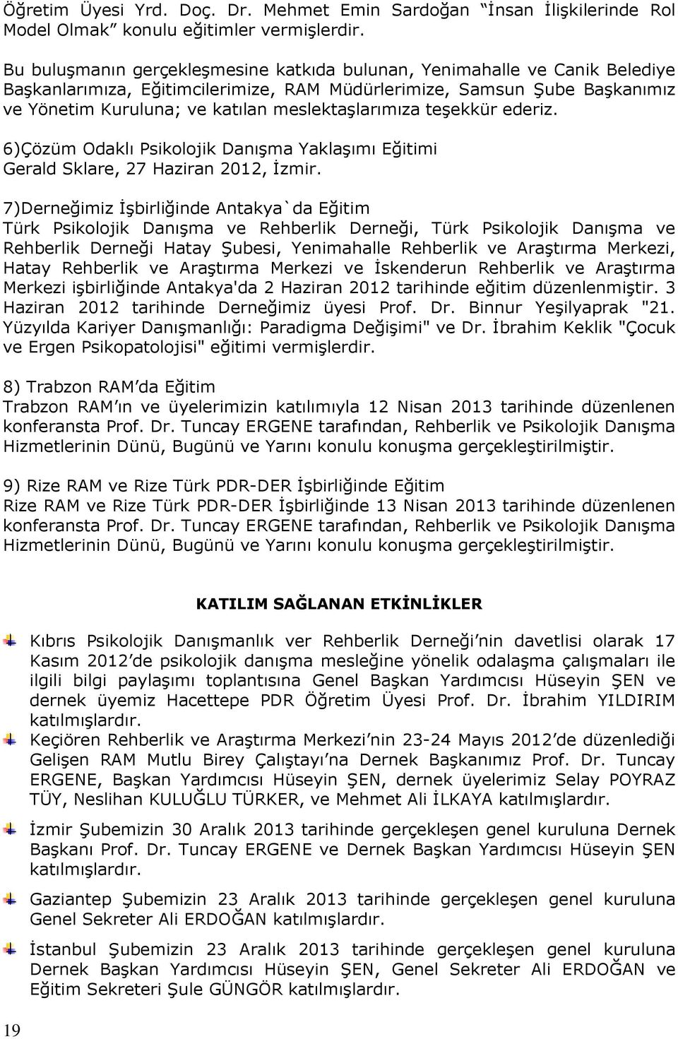 ederiz. 6)Çözüm Odaklı Psikolojik Danışma Yaklaşımı Eğitimi Gerald Sklare, 27 Haziran 2012, İzmir.